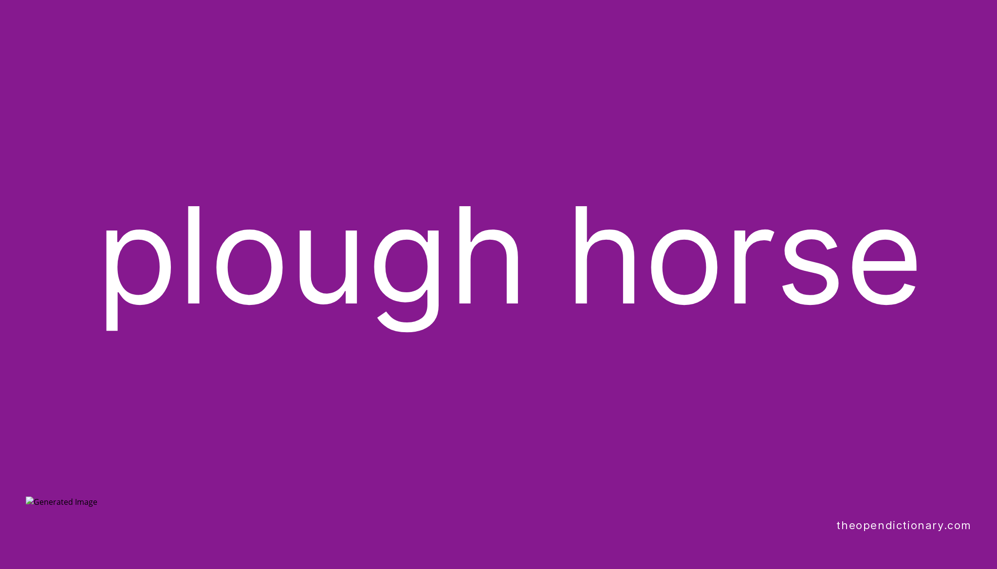 Plough horse Meaning of Plough horse Definition of Plough horse